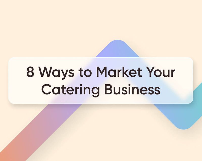 8 Effective Ways to Market Your Catering Business in 2023